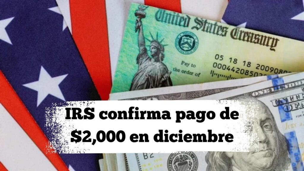 IRS confirma pago de $2,000 en diciembre: guía rápida de fechas y elegibilidad